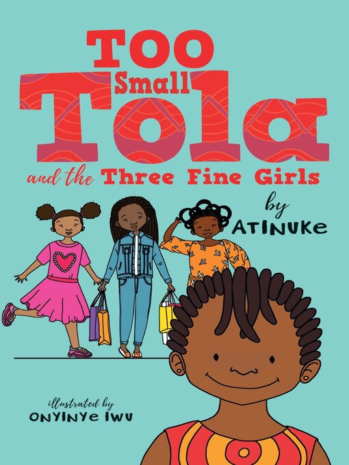 Title details for Too Small Tola and the Three Fine Girls by Atinuke - Available